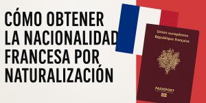 Como-obtener-la-nacionalidad-Francesa-por-naturalizacion