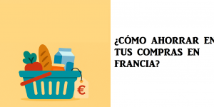 CÓMO AHORRAR EN TUS COMPRAS EN FRANCIA